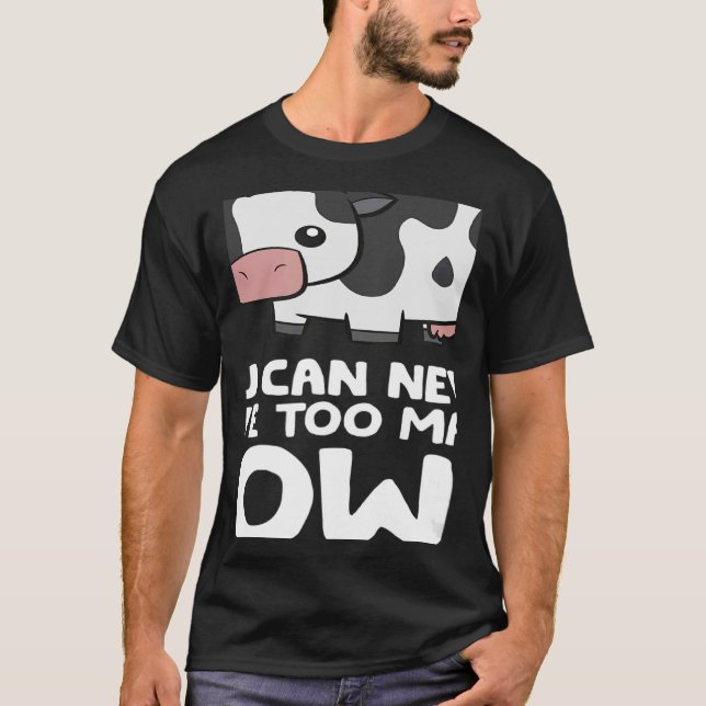 Camiseta Você Nunca Pode Ter Muitas Vacas Farmadoras (Frente)
