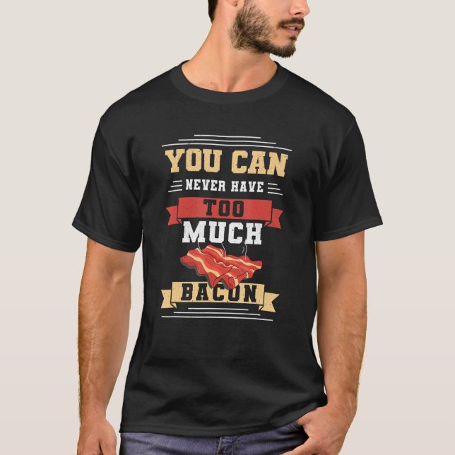 Camiseta Você Nunca Pode Ter Muito Bacon Pork Grieling B (Frente)