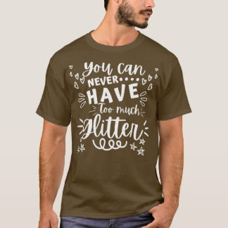 Camiseta Você Nunca Pode Ter Muito Glitter Glitter Estipula