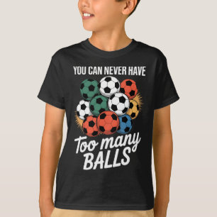 Camiseta Você Nunca Pode Ter Muitos Amantes de Bolas de Fut