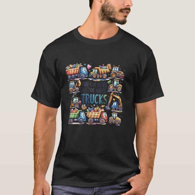 Camiseta Você Nunca Pode Ter Muitos Caminhões Construindo T (Frente)