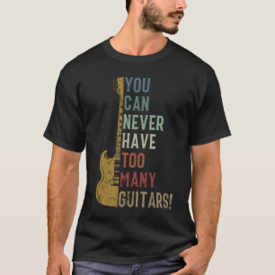 Camiseta Você nunca pode ter muitos Guitarras de presente e