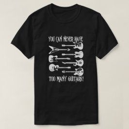 Camiseta Você nunca pode ter muitos Guitarras de presente e