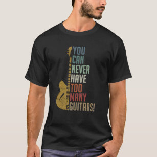 Camiseta Você nunca pode ter muitos Guitarras de presente e