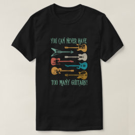 Camiseta Você nunca pode ter muitos Guitarras de presente e