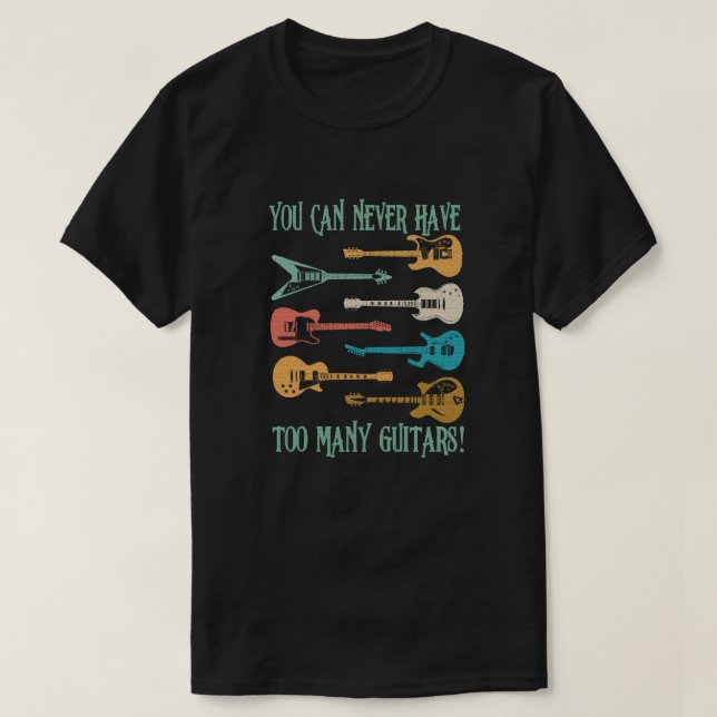 Camiseta Você nunca pode ter muitos Guitarras de presente e (Frente do Design)
