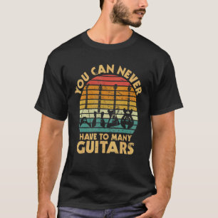 Camiseta Você Nunca Pode Ter Muitos Guitarras Músico Guitar