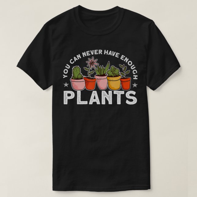 Camiseta Você Nunca Pode Ter Plantas Engraçadas O Suficient (Frente do Design)