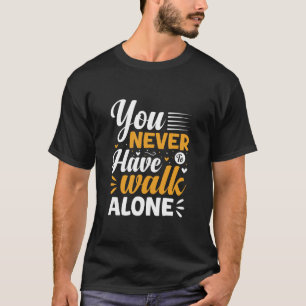 Camiseta Você Nunca Precisa Caminhar Sozinho Citação Inspir