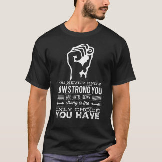 Camiseta Você nunca sabe forte você é até ser Stro