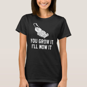 Camiseta Você o cultiva, eu o molho de grama-cortadora