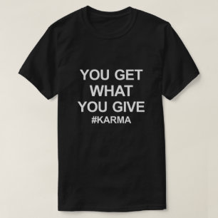 CAMISETA VOCÊ OBTEM O QUE VOCÊ DÁ A #KARMA