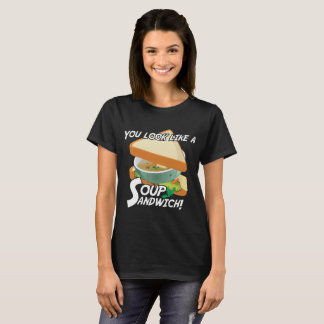 Camiseta Você olha como um sanduíche da sopa
