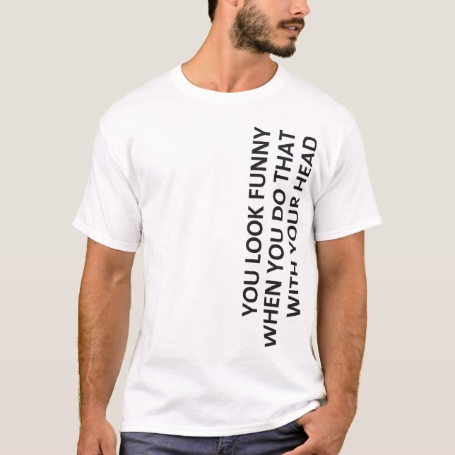 Camiseta Você olha engraçado… (Frente)