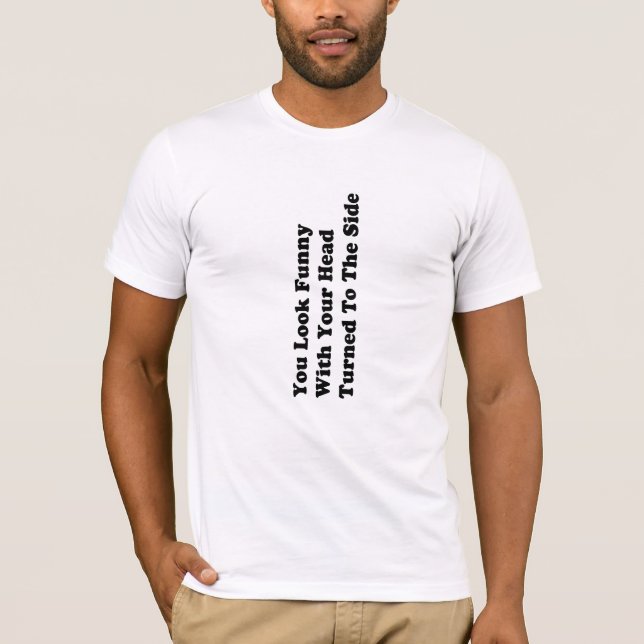 Camiseta VOCÊ OLHA ENGRAÇADO com sua cabeça girada para o (Frente)