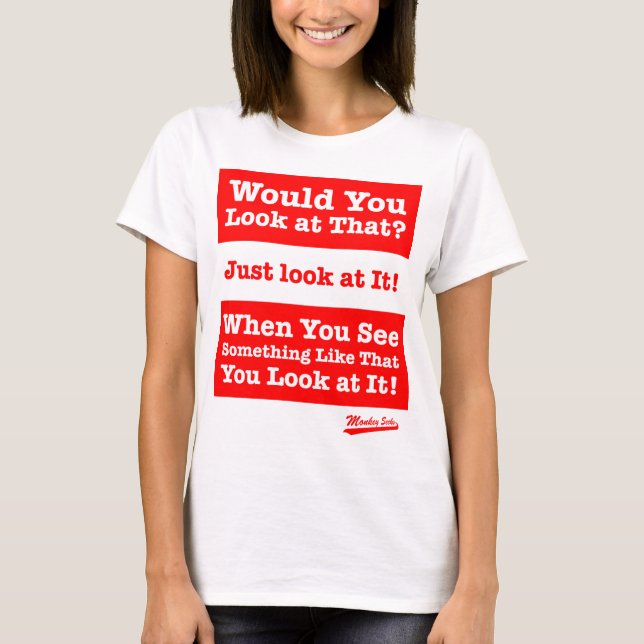 Camiseta Você olharia aquele? Apenas olhe-o! (Frente)