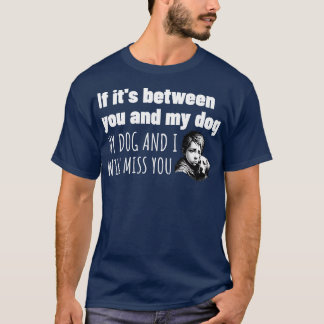 Camiseta Você ou meu cachorro é uma escolha fácil