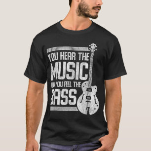 Camiseta Você Ouve A Música Mas Você Sente O Contrabaixo