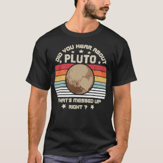Camiseta Você Ouviu Sobre Plutão Que Está Enganado Bem?