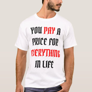 Camiseta Você Paga um Preço por Tudo