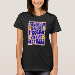Camiseta Você Parece Algo Que Eu Desenhei Com a Minha Mão E