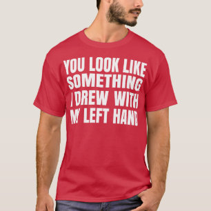 Camiseta você parece algo que eu desenhei com minha mão de