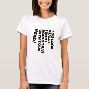 Camiseta Você Parece Muito Engraçado Fazendo Isso Com Sua