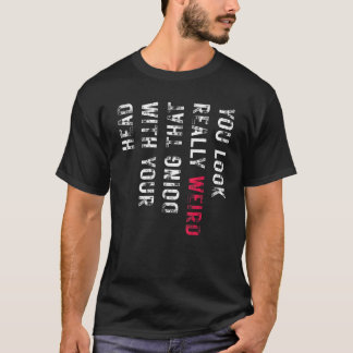 Camiseta Você Parece Muito Estranho Fazendo Aquele Gráfico