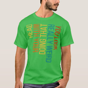 Camiseta Você Parece Muito Estranho Fazendo Isso Com Sua Ca