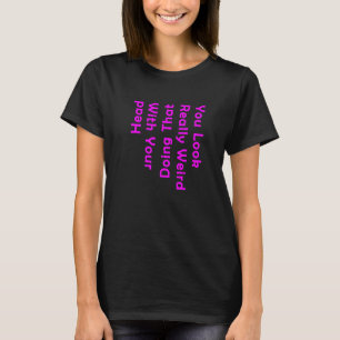 Camiseta Você Parece Muito Estranho Fazendo Isso Com Sua Ca
