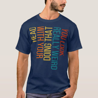 Camiseta Você Parece Muito Estranho Fazendo Isso Com Sua Ca