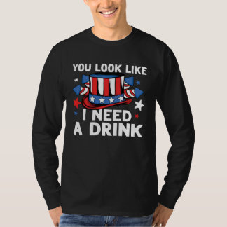 Camiseta Você Parece que Precisa de uma Bebida 4 de Julho E