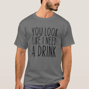 Camiseta Você Parece Que Precisa De Uma Bebida Dito Diverti