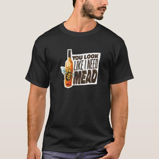 Camiseta Você Parece Que Preciso De Mead (Frente)