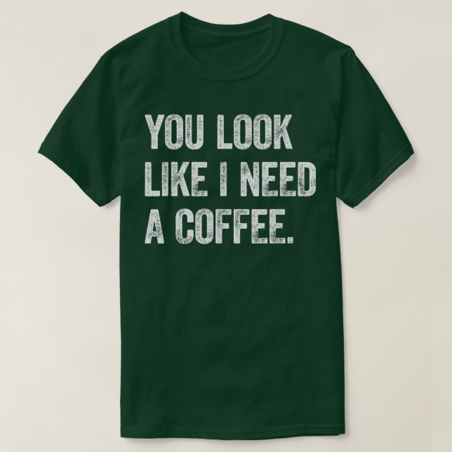 Camiseta Você Parece Que Preciso De Um Café Cafeine Caffein (Frente do Design)