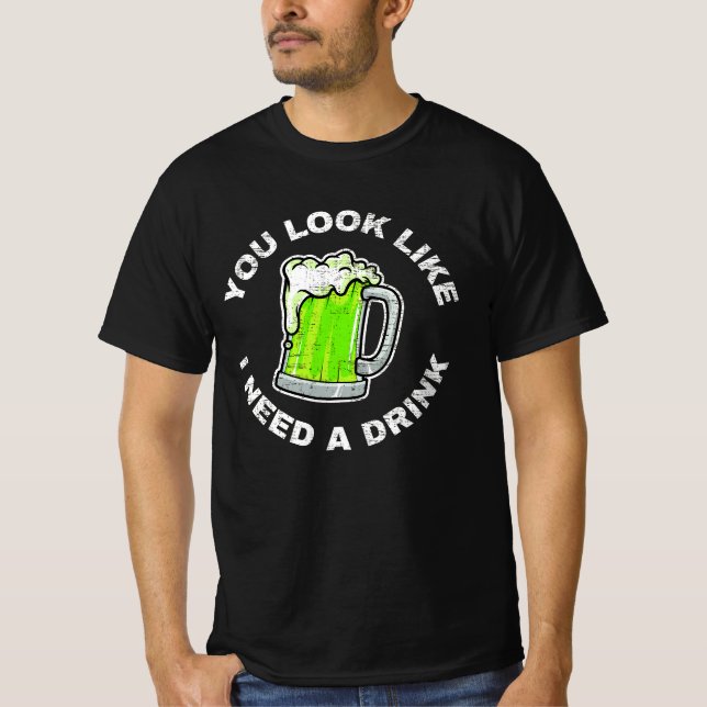 Camiseta Você Parece Que Preciso De Uma Bebida (Frente)
