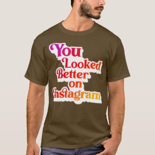 Camiseta Você parecia melhor no Instagram 1