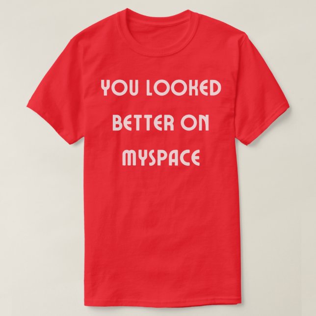 Camiseta Você parecia melhor no Myspace 4 (Frente do Design)