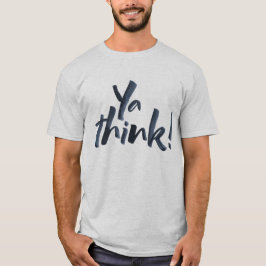 Camiseta Você pensa! Motto com uma atitude.