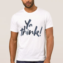 Camiseta Você pensa! Motto com uma atitude.