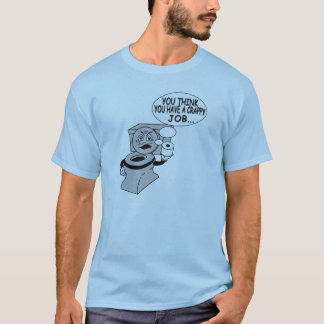 Camiseta Você pensa que você tem um trabalho de ínfima