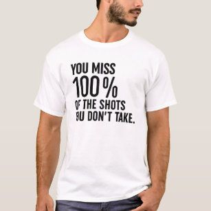 Camiseta Você perde 100% dos tiros que você não tira