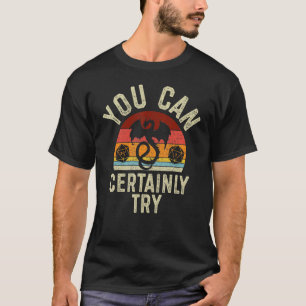 Camiseta Você Pode Certamente Tentar Jogador De Dragões RPG