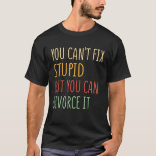 Camiseta Você pode consertar estúpido, mas pode se divorcia