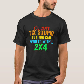 Camiseta Você pode consertar o estúpido, mas você pode ento