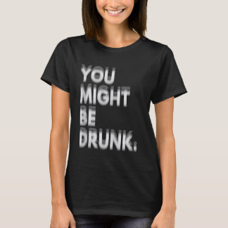 Camiseta Você Pode Estar Embriagado Humor Divertido