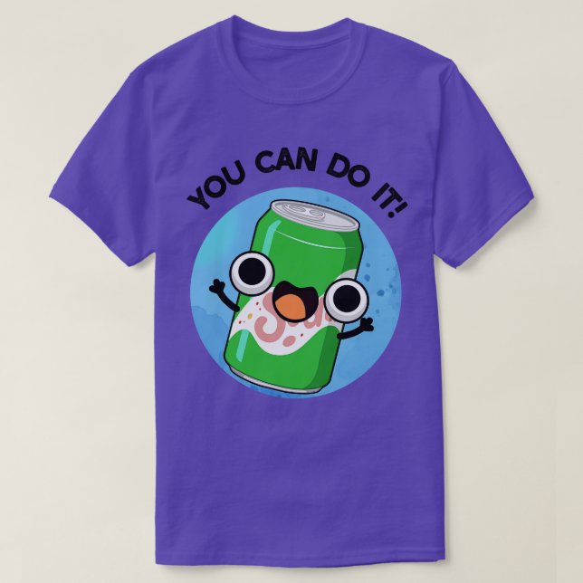 Camiseta Você Pode Fazê-Lo Lindo Soda Pun 1 (Frente do Design)