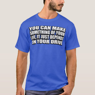 Camiseta Você pode fazer algo da sua vida que depende