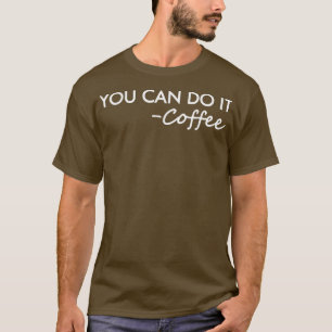 Camiseta Você Pode Fazer Café, Você Pode Fazer Café Teto