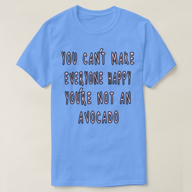 Camiseta Você pode fazer com que todos fiquem felizes que Y (Frente do Design)